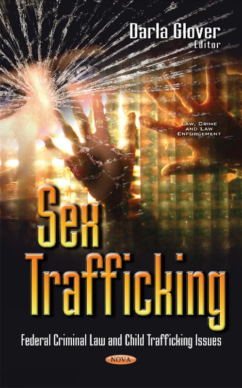 Sex Trafficking: Federal Criminal Law & Child Trafficking Issues (Law, Crime and Law Enforcement)