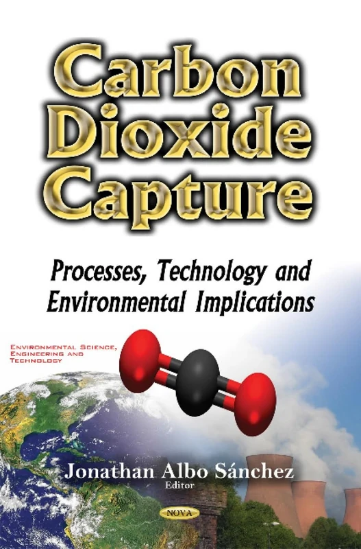 Carbon Dioxide Capture: Processes, Technology & Environmental Implications (Environmental Science, Engineering and Technology)