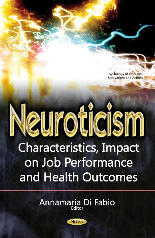 Neuroticism: Characteristics, Impact on Job Performance & Health Outcomes (Psychology of Emotions, Motivations and Actions)
