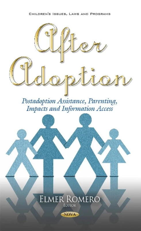 After Adoption: Postadoption Assistance, Parenting, Impacts & Information Access (Children's Issues, Laws and Programs)