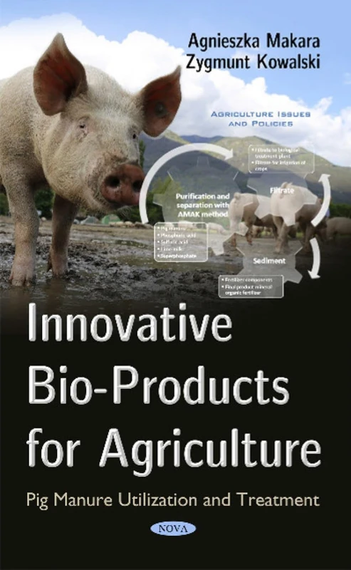 Innovative Bio-Products for Agriculturepig Manure: Utilization & Treatment (Agricultural Issues and Policies)