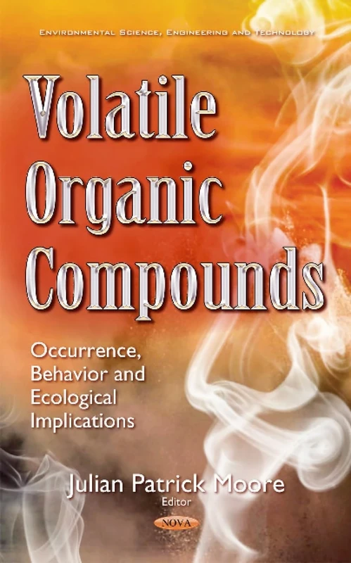 Volatile Organic Compounds: Occurrence, Behavior & Ecological Implications (Environmental Science, Engineering and Technology)
