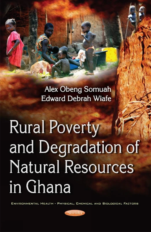 Rural Poverty & Degradation of Natural Resources in Ghana (Environmental Health-physical, Chemical and Biological Factors)
