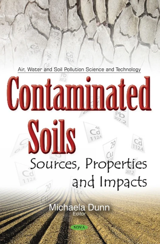 Contaminated Soils: Sources, Properties & Impacts (Air, Water and Soil Pollution Science and Technology)