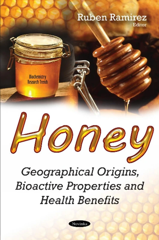 Honey: Geographical Origins, Bioactive Properties & Health Benefits (Biochemistry Research Trends)