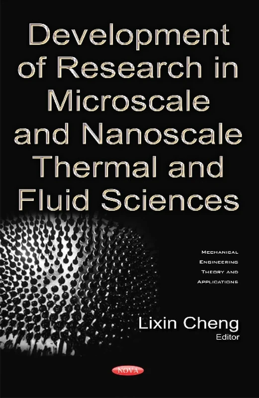 Development of Research in Microscale & Nanoscale Thermal & Fluid Sciences (Mechanical Engineering Theory and Applications)