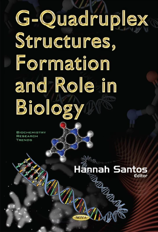 G-Quadruplex Structures, Formation & Role in Biology (Biochemistry Research Trends)