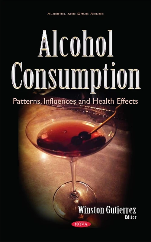 Alcohol Consumption: Patterns, Influences & Health Effects (Alcohol and Drug Abuse)