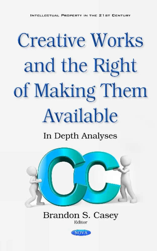 Creative Works & the Right of Making Them Available: In Depth Analyses (Intellectual Property in the 21st Century)