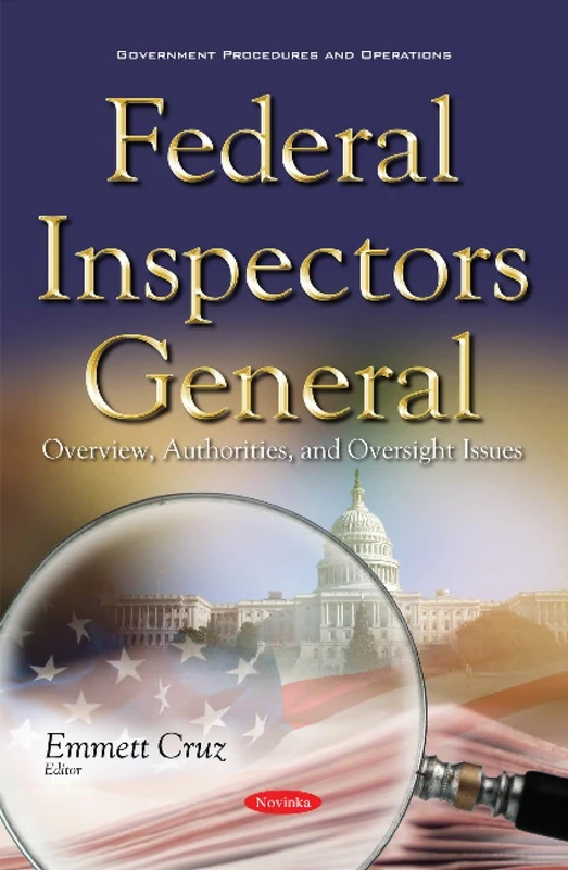 Federal Inspectors General: Overview, Authorities, & Oversight Issues (Government Procedures and Operations)