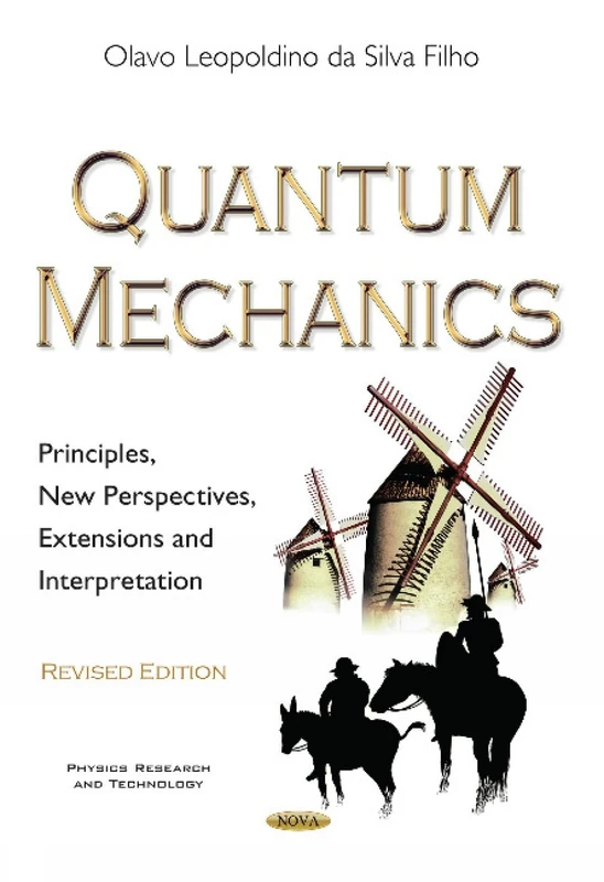 Quantum Mechanics: Principles, New Perspectives, Extensions & Interpretation (Physics Research and Technology)