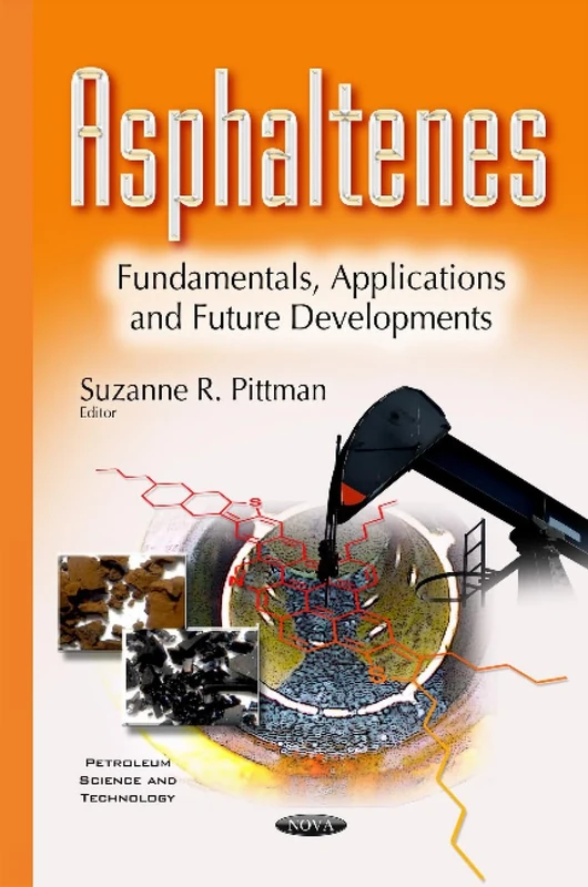 Asphaltenes: Fundamentals, Applications & Future Developments (Petroleum Science and Technology)