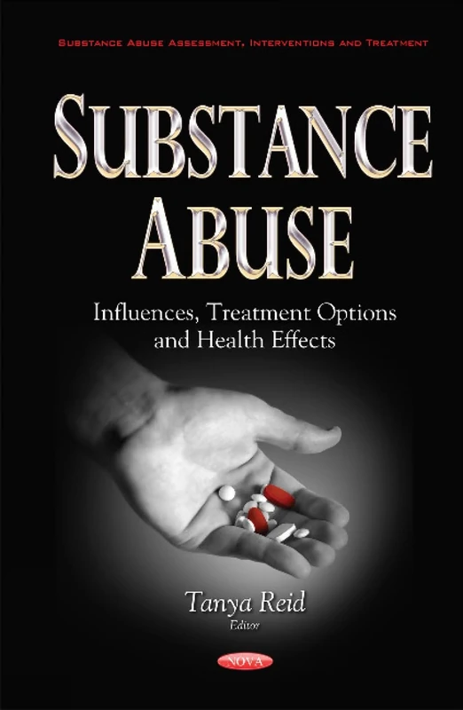 Substance Abuse: Influences, Treatment Options & Health Effects (Substance Abuse Assssment, Interventions and Treatment)