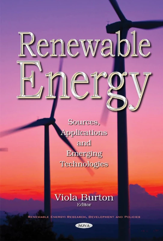 Renewable Energy: Sources, Applications & Emerging Technologies (Renewable Energy: Research, Development and Policies)