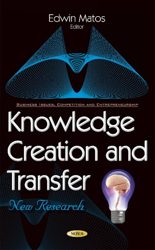 Knowledge Creation & Transfer: New Research (Business Issues, Competition and Entrepreneurship)