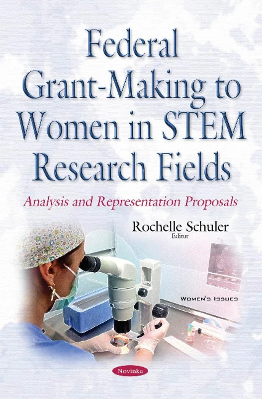 Federal Grant-Making to Women in STEM Research Fields: Analysis & Representation Proposals (Women's Issues)