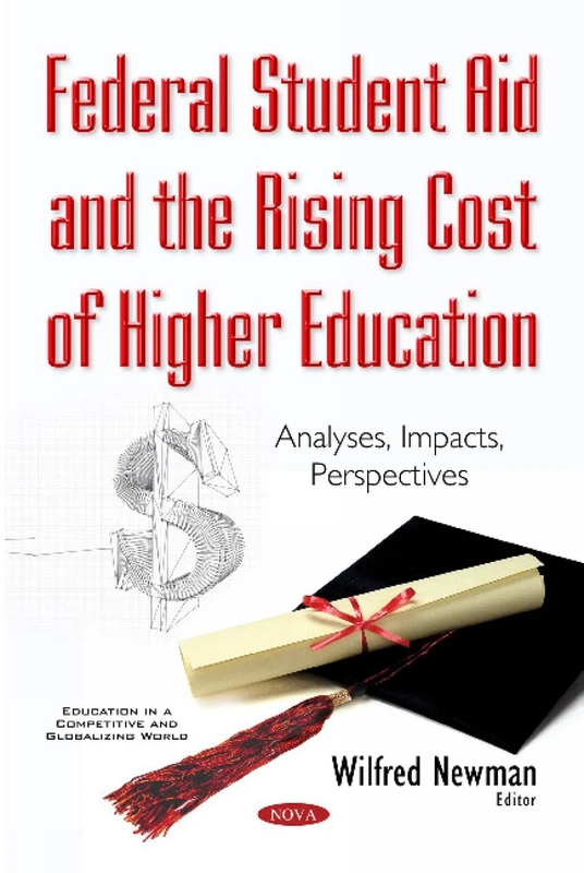 Federal Student Aid & the Rising Cost of Higher Education: Analyses, Impacts, Perspectives (Education in a Competitive and Globalizing World)