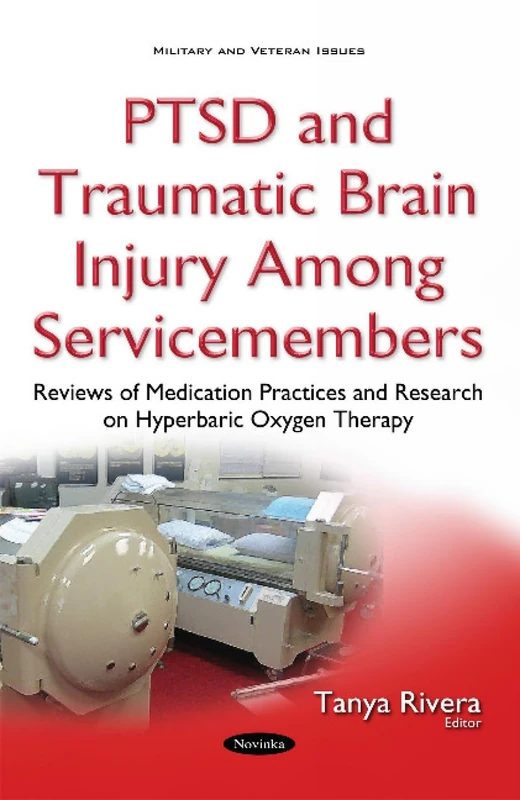 PTSD & Traumatic Brain Injury Among Servicemembers: Reviews of Medication Practices & Research on Hyperbaric Oxygen Therapy (Military and Veteran Issues)