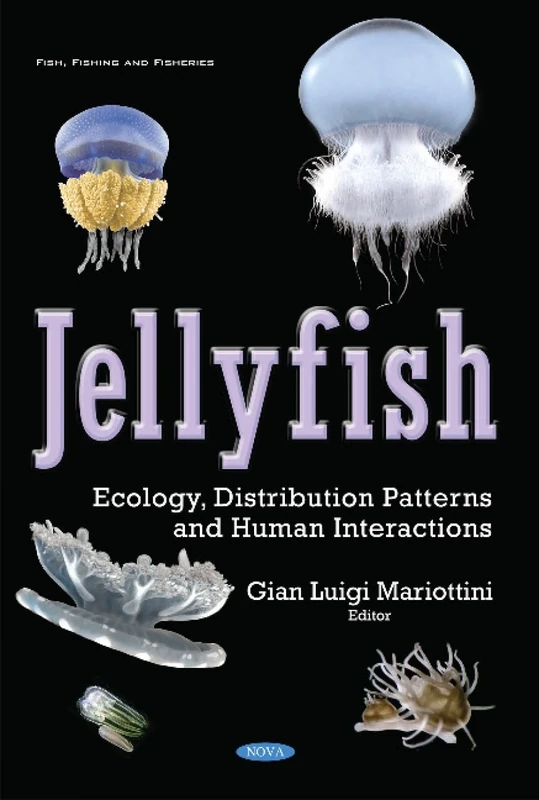 Jellyfish: Ecology, Distribution Patterns & Human Interactions (Fish, Fishing and Fisheries)