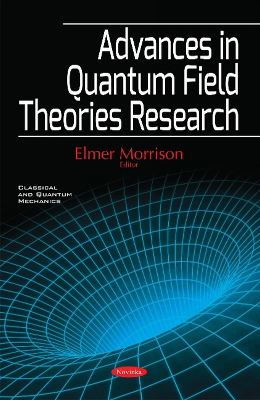 Advances in Quantum Field Theories Research (Classical and Quantum Mechanics)