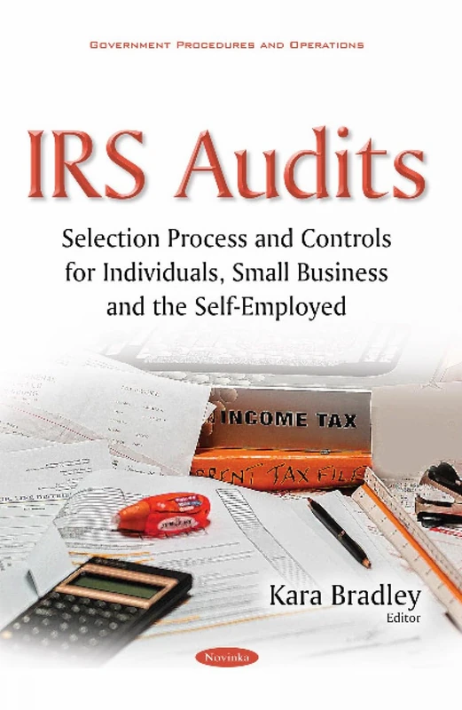 IRS Audits: Selection Process & Controls for Individuals, Small Business & the Self-Employed (Government Procedures and Operations)