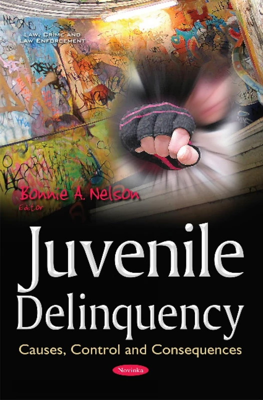 Juvenile Delinquency: Causes, Control & Consequences (Law, Crime and Law Enforcement)