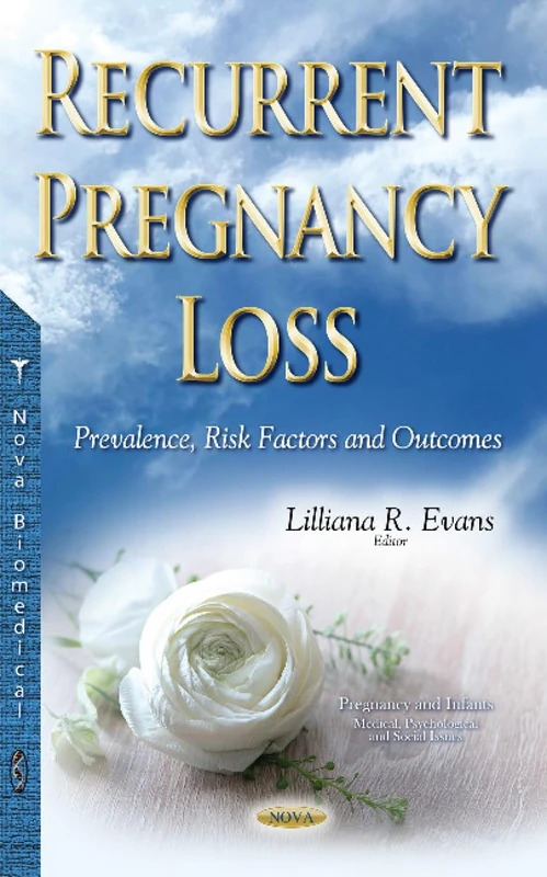 Recurrent Pregnancy Loss: Prevalence, Risk Factors & Outcomes (Pregnancy and Infants: Medical, Psychological and Social Issues)