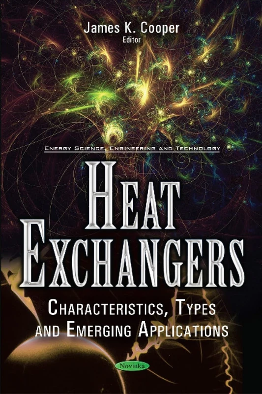 Heat Exchangers: Characteristics, Types & Emerging Applications (Energy Science, Engineering and Technology)