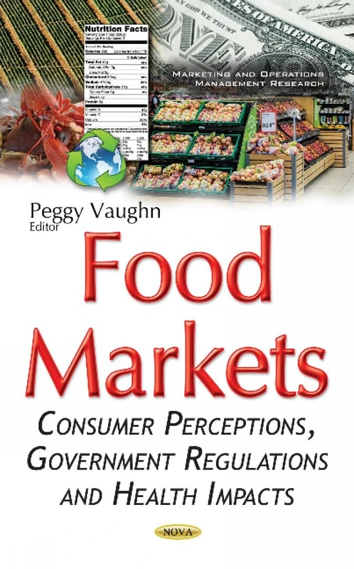 Food Markets: Consumer Perceptions, Government Regulations & Health Impacts (Marketing and Operations Management Research: Food Science and Technology)