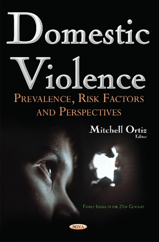 Domestic Violence: Prevalence, Risk Factors & Perspectives (Family Issues in the 21st Century)