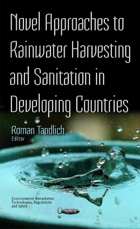 Novel Approaches to Rainwater Harvesting & Sanitation in Developing Countries (Environmental Remediation Technologies, Regulations and Safety)