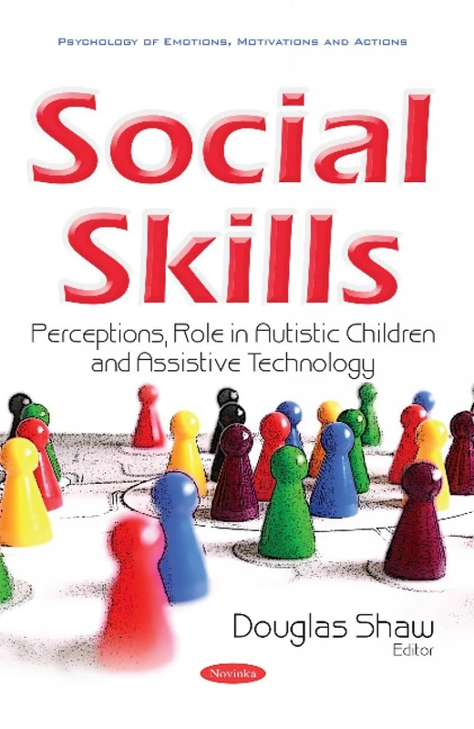 Social Skills: Perceptions, Role in Autistic Children & Assistive Technology (Psychology of Emotions, Motivations and Actions)
