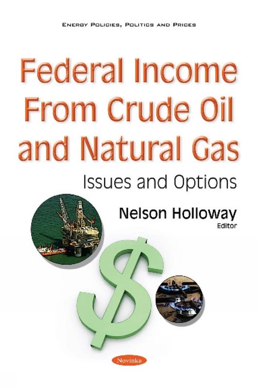 Federal Income from Crude Oil & Natural Gas: Issues & Options (Energy Policies, Politics and Prices)