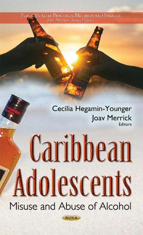 Caribbean Adolescents: Misuse & Abuse of Alcohol (Public Health: Practices, Methods and Policies)