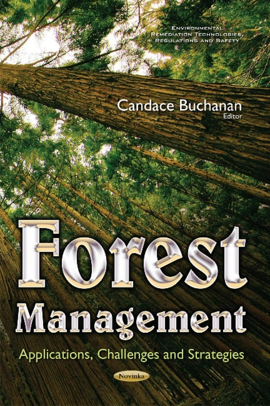 Forest Management: Applications, Challenges & Strategies (Environmental Remediation Technologies, Regulations and Safety)
