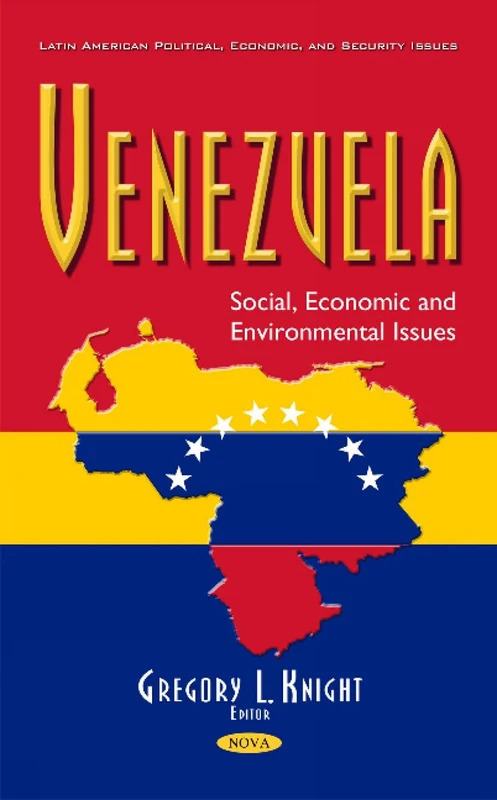 Venezuela: Social, Economic & Environmental Issues (Latin American Political, Economic, and Security Issues)