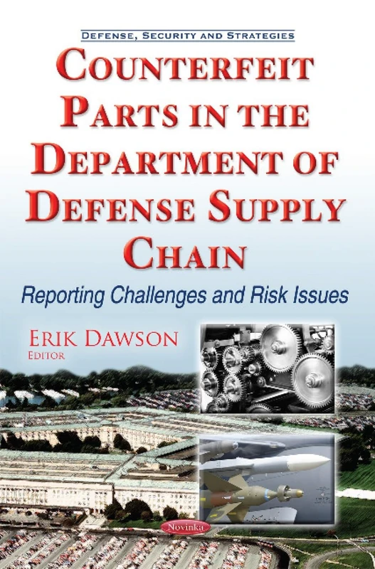 Counterfeit Parts in the Department of Defense Supply Chain: Reporting Challenges & Risk Issues (Defense, Security and Strategies)