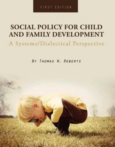 Social Policy for Child and Family Development: A Systems/Dialectical Perspective