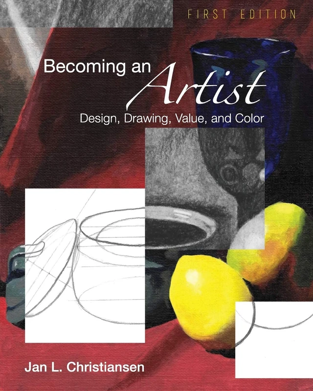 Becoming an Artist: Design, Drawing, Value, and Color