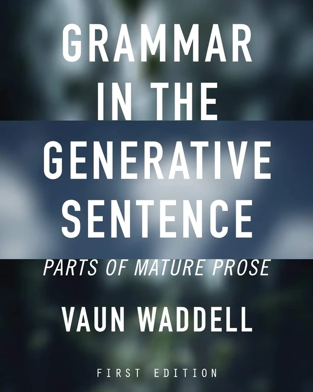 Grammar in the Generative Sentence: Parts of Mature Prose