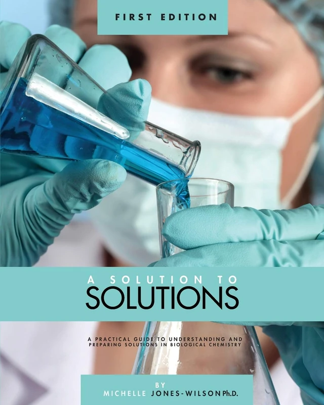 A Solution to Solutions: A Practical Guide to Understanding and Preparing Solutions in Biological Chemistry - Image 1