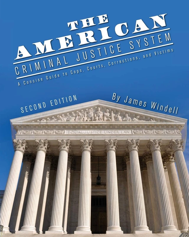 The American Criminal Justice System: A Concise Guide to Cops, Courts, Corrections, and Victims