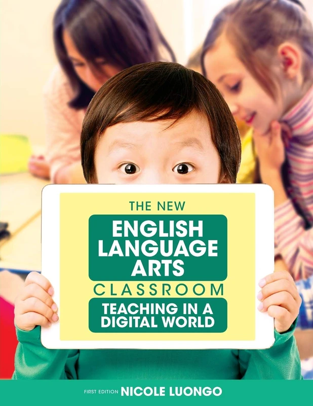 The New English Language Arts Classroom: Teaching in a Digital World