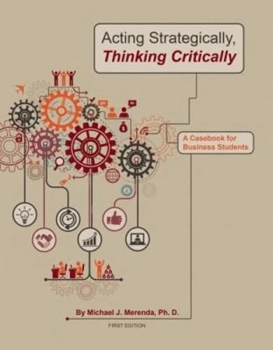 Acting Strategically, Thinking Critically: A Casebook for Business Students