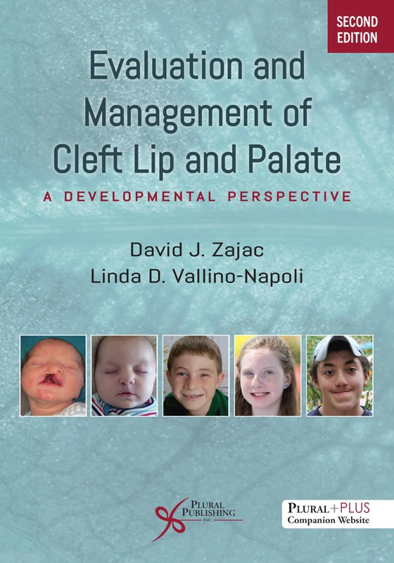 Evaluation and Management of Cleft Lip and Palate: A Developmental Perspective, Second Edition