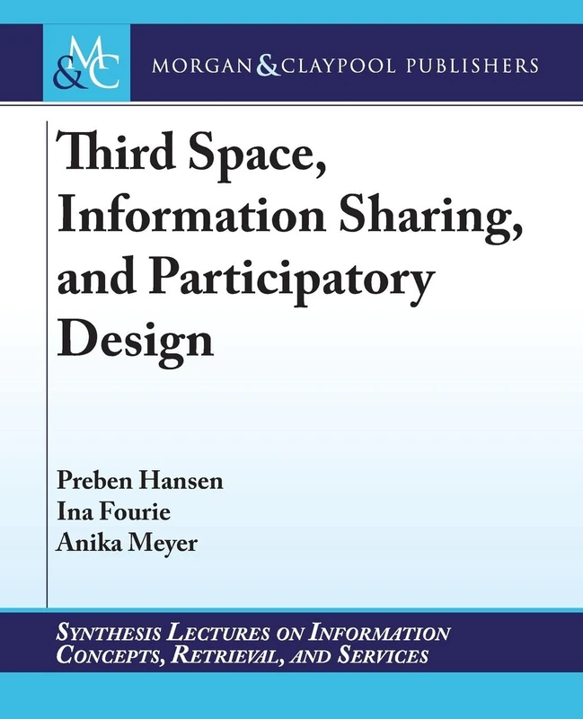 Third Space, Information Sharing, and Participatory Design (Synthesis Lectures on Information Concepts, Retrieval, and Services)