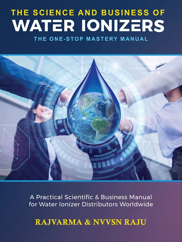 The Science and Business of Water Ionizers - A Practical Scientific & Business Manual for Water lonizer Distributors Worldwide - Image 1