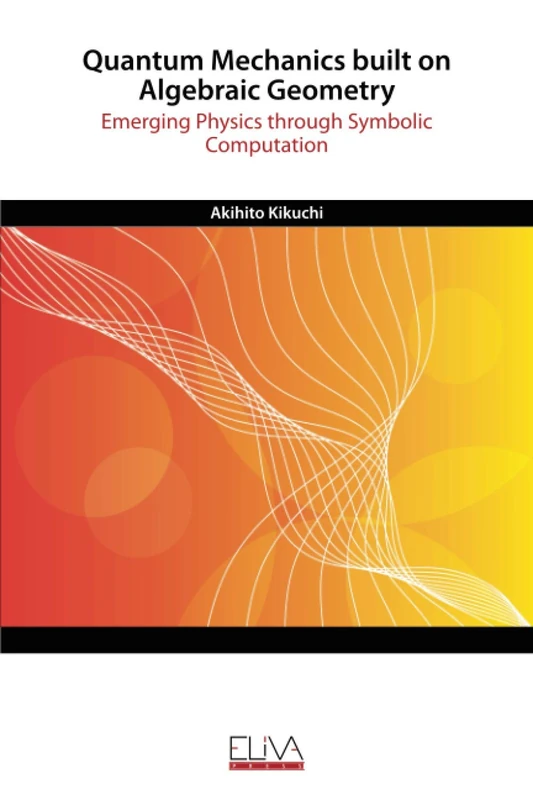 Quantum Mechanics built on Algebraic Geometry: Emerging Physics through Symbolic Computation