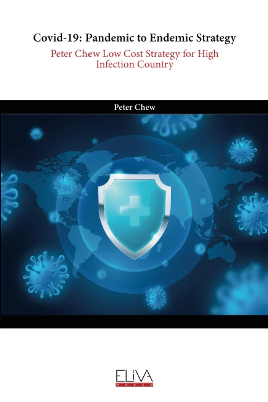 Covid-19: Pandemic to Endemic Strategy: Peter Chew Low Cost Strategy for High Infection Country