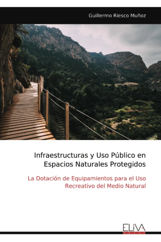 Infraestructuras y Uso Público en Espacios Naturales Protegidos: La Dotación de Equipamientos para el Uso Recreativo del Medio Natural